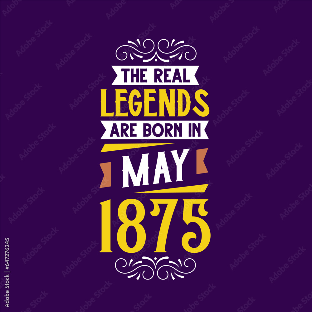The real legend are born in May 1875. Born in May 1875 Retro Vintage Birthday