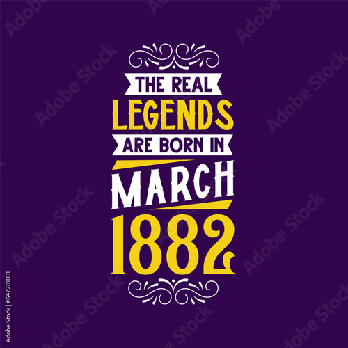 The real legend are born in March 1882. Born in March 1882 Retro Vintage Birthday