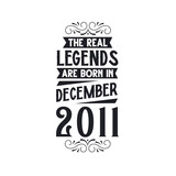 Born in December 2011 Retro Vintage Birthday, real legend are born in December 2011