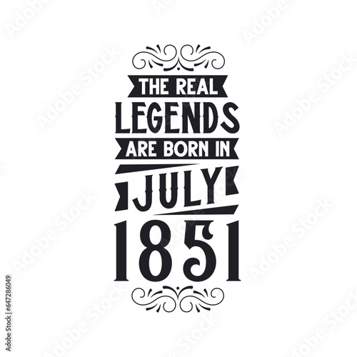 Born in July 1851 Retro Vintage Birthday, real legend are born in July 1851