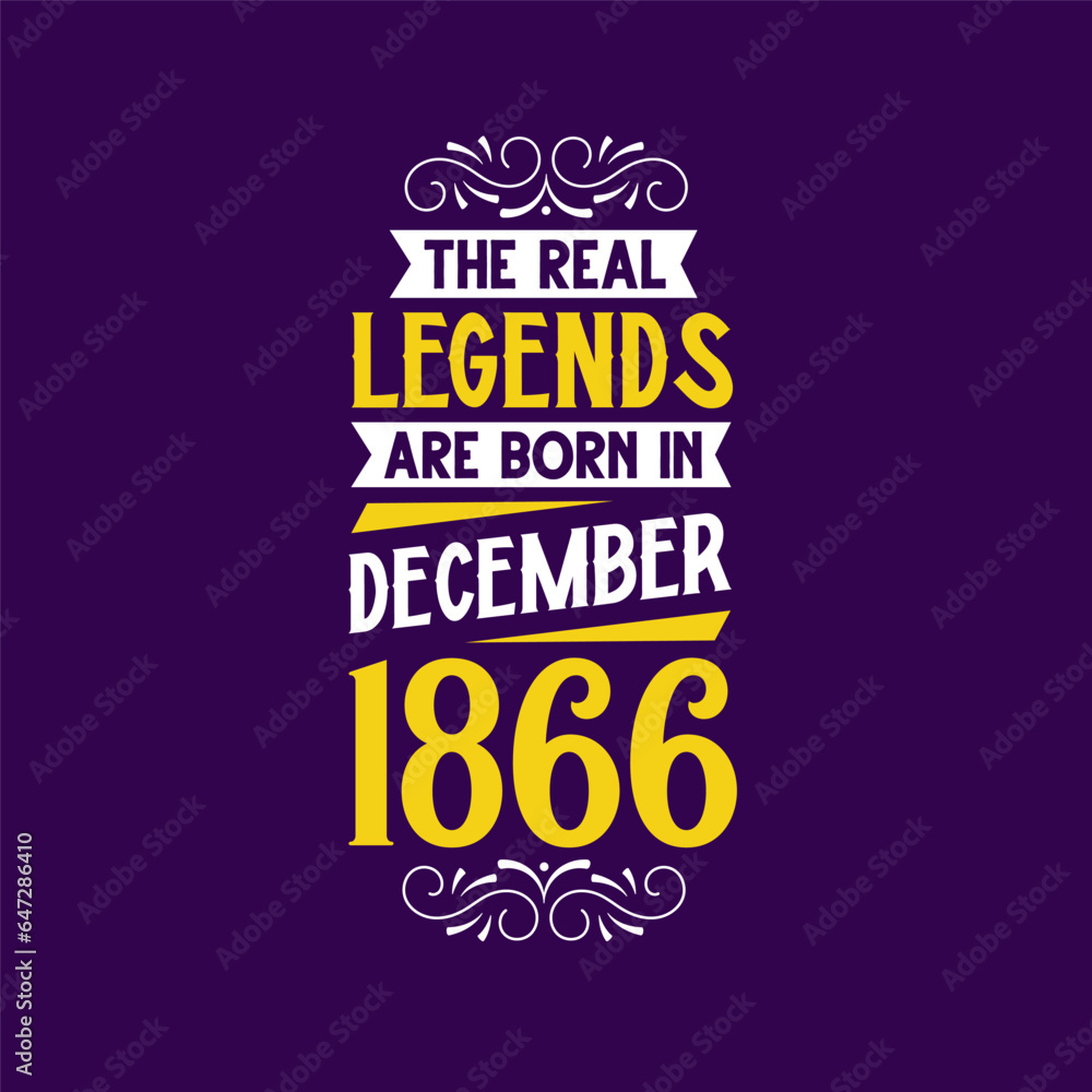 The real legend are born in December 1866. Born in December 1866 Retro Vintage Birthday