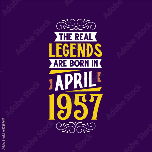 The real legend are born in April 1957. Born in April 1957 Retro Vintage Birthday
