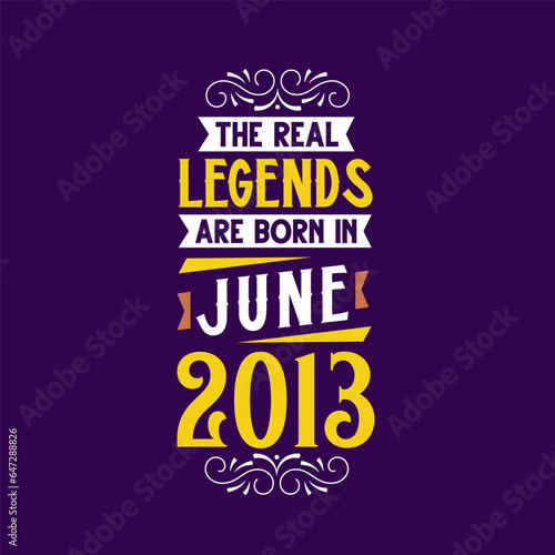 The real legend are born in June 2013. Born in June 2013 Retro Vintage Birthday