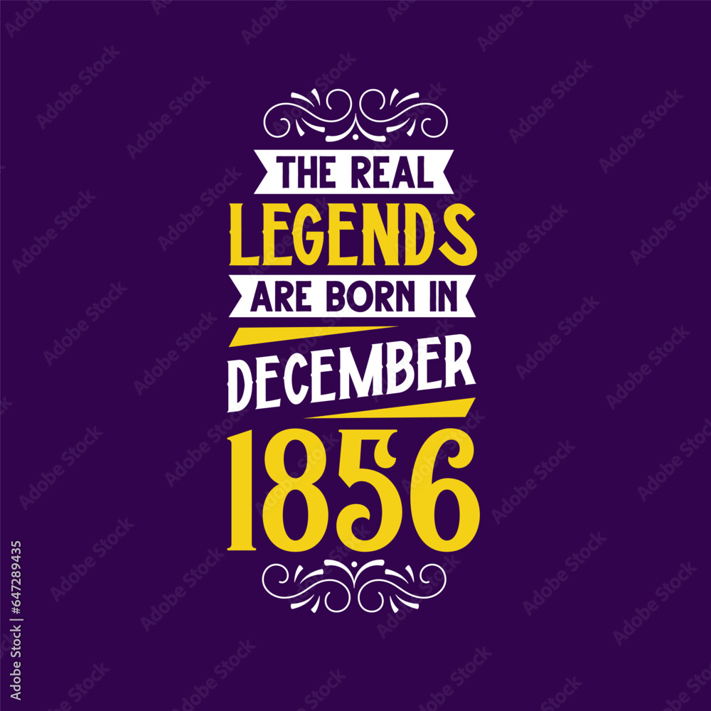 The real legend are born in December 1856. Born in December 1856 Retro Vintage Birthday