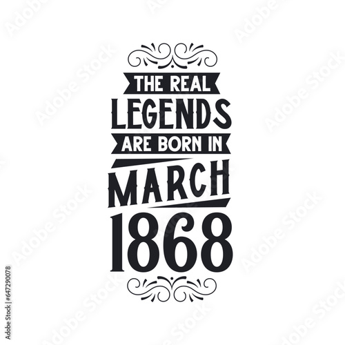 Born in March 1868 Retro Vintage Birthday, real legend are born in March 1868