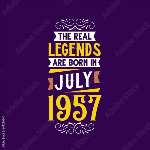 The real legend are born in July 1957. Born in July 1957 Retro Vintage Birthday