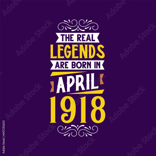 The real legend are born in April 1918. Born in April 1918 Retro Vintage Birthday