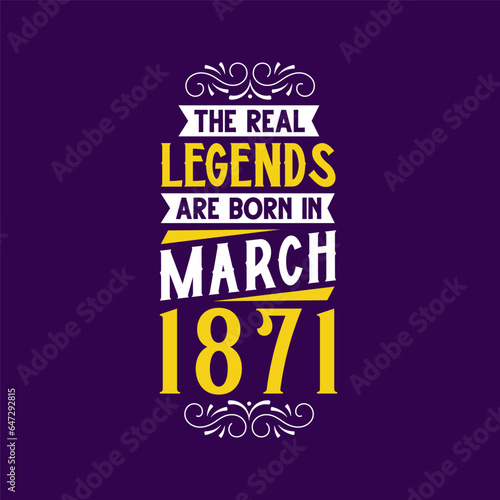 The real legend are born in March 1871. Born in March 1871 Retro Vintage Birthday