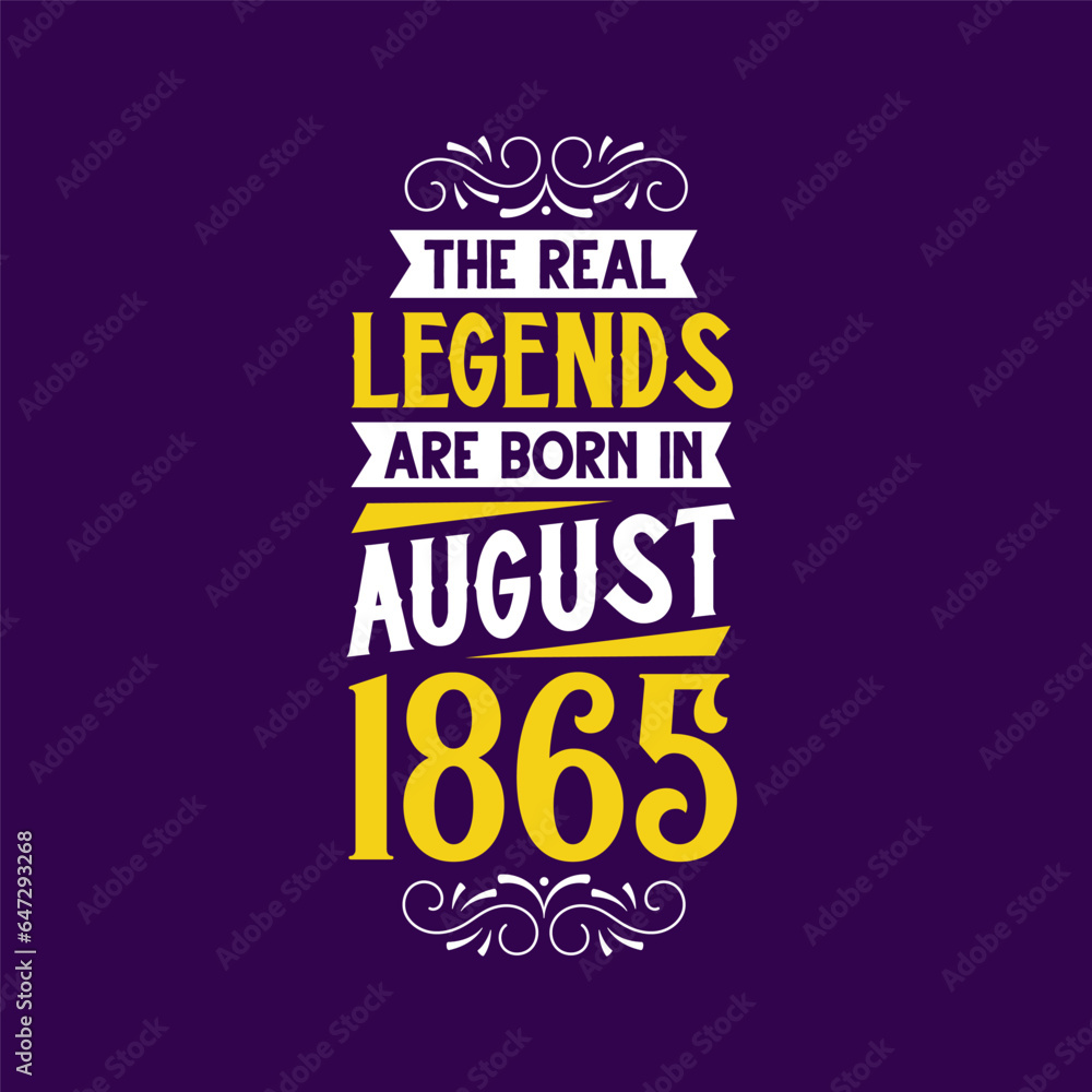The real legend are born in August 1865. Born in August 1865 Retro Vintage Birthday