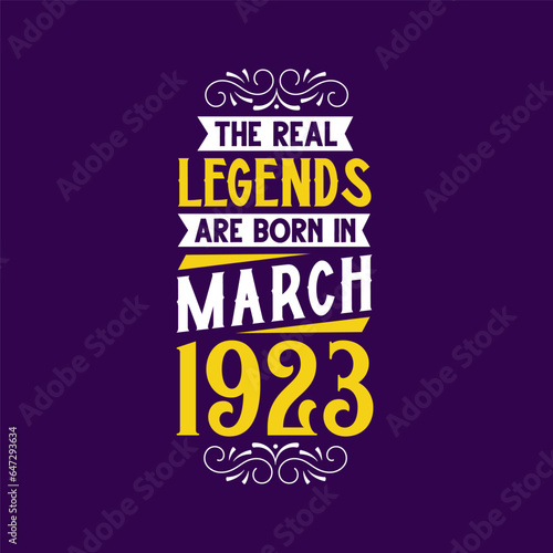 The real legend are born in March 1923. Born in March 1923 Retro Vintage Birthday