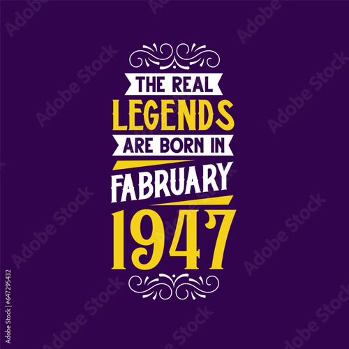 The real legend are born in February 1947. Born in February 1947 Retro Vintage Birthday