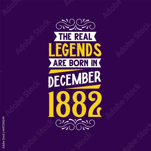 The real legend are born in December 1882. Born in December 1882 Retro Vintage Birthday