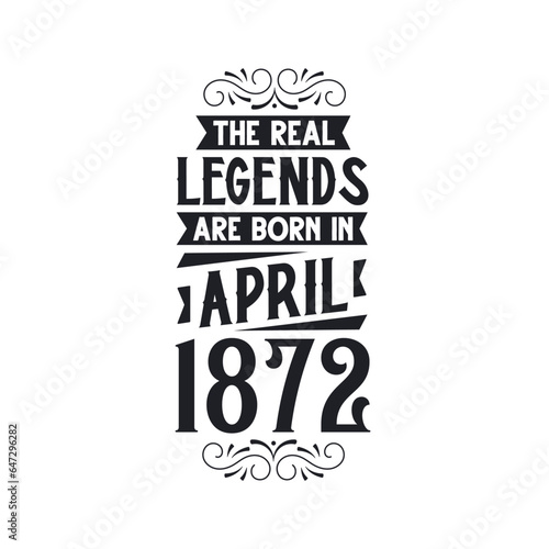 Born in April 1872 Retro Vintage Birthday, real legend are born in April 1872