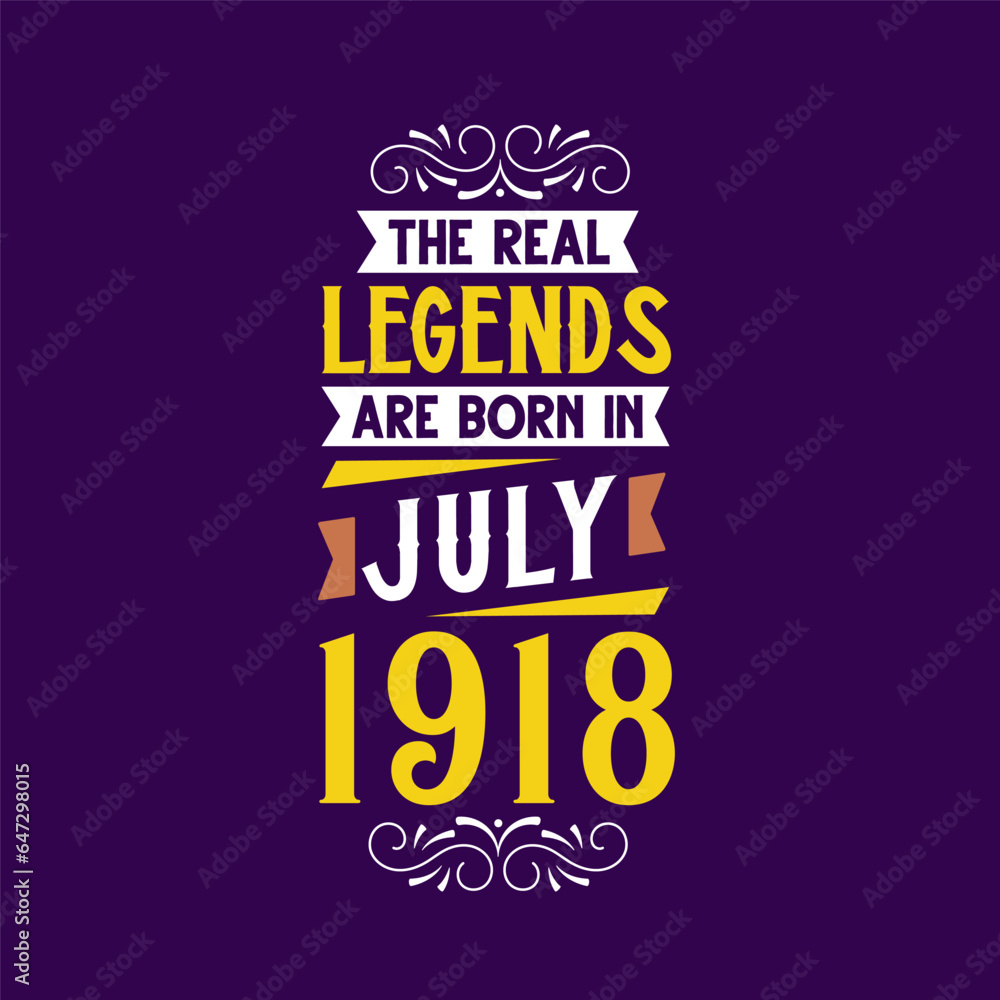 The real legend are born in July 1918. Born in July 1918 Retro Vintage Birthday