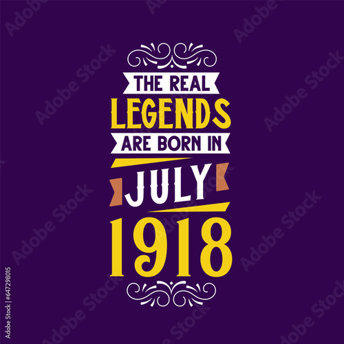 The real legend are born in July 1918. Born in July 1918 Retro Vintage Birthday
