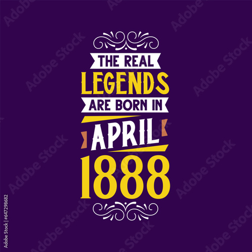 The real legend are born in April 1888. Born in April 1888 Retro Vintage Birthday