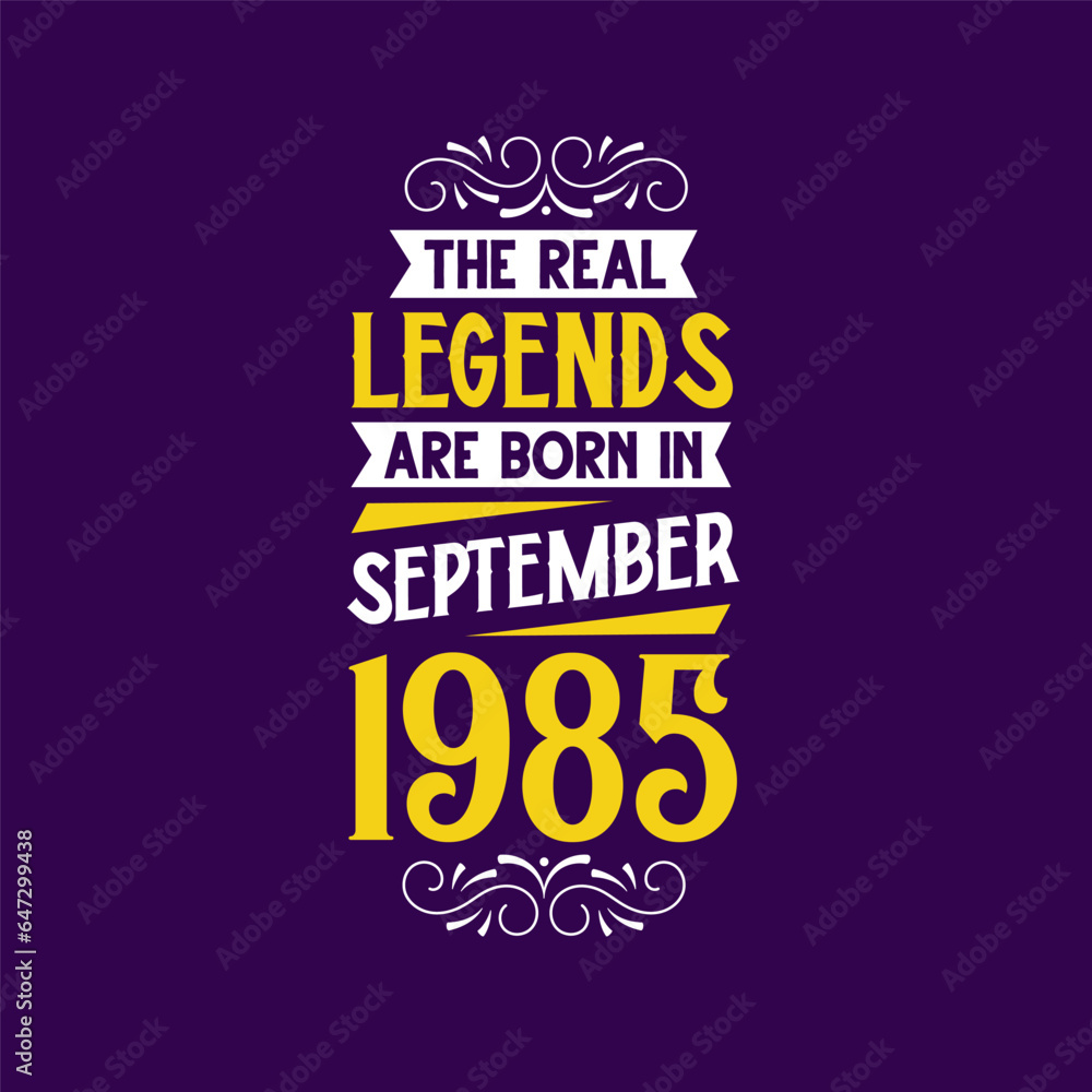The real legend are born in September 1985. Born in September 1985 Retro Vintage Birthday