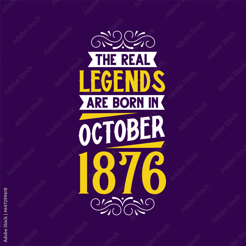 The real legend are born in October 1876. Born in October 1876 Retro Vintage Birthday