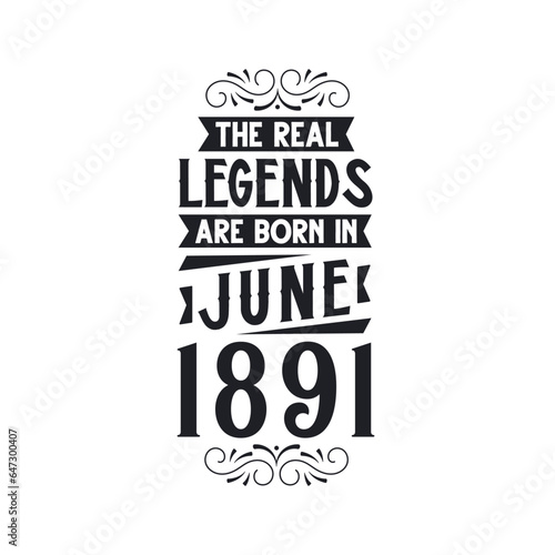 Born in June 1891 Retro Vintage Birthday, real legend are born in June 1891