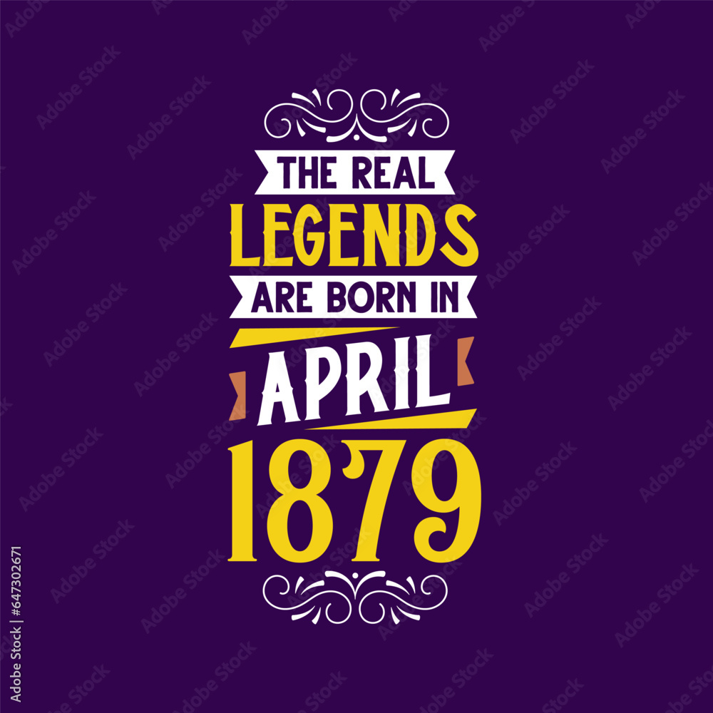 The real legend are born in April 1879. Born in April 1879 Retro Vintage Birthday