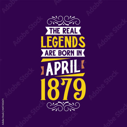 The real legend are born in April 1879. Born in April 1879 Retro Vintage Birthday