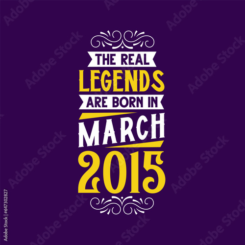 The real legend are born in March 2015. Born in March 2015 Retro Vintage Birthday