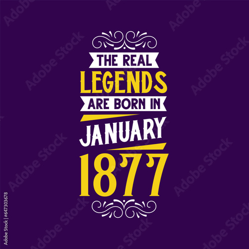 The real legend are born in January 1877. Born in January 1877 Retro Vintage Birthday