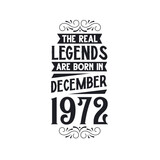 Born in December 1972 Retro Vintage Birthday, real legend are born in December 1972
