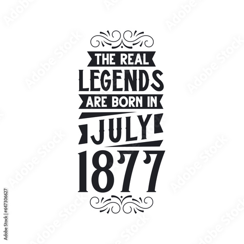 Born in July 1877 Retro Vintage Birthday, real legend are born in July 1877