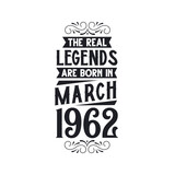 Born in March 1962 Retro Vintage Birthday, real legend are born in March 1962