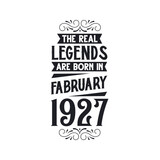 Born in February 1927 Retro Vintage Birthday, real legend are born in February 1927