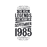 Born in September 1985 Retro Vintage Birthday, real legend are born in September 1985