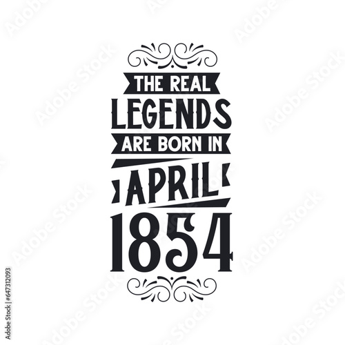 Born in April 1854 Retro Vintage Birthday, real legend are born in April 1854