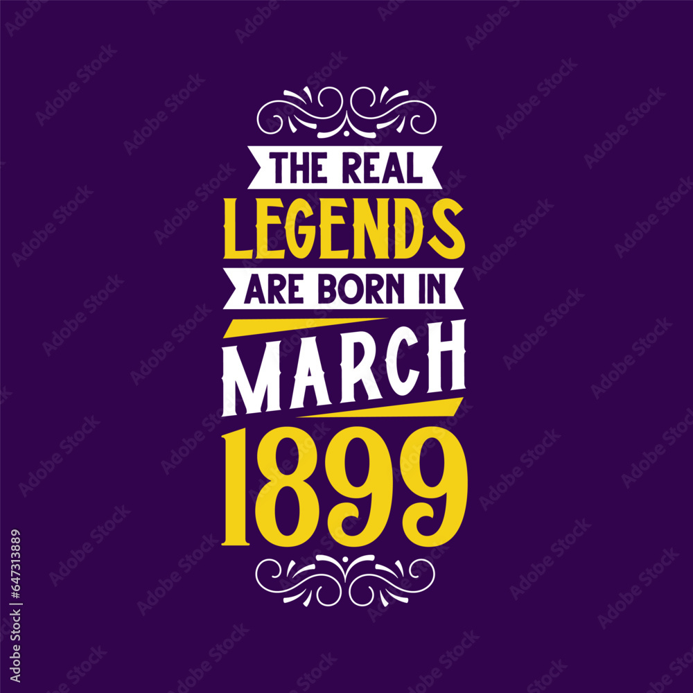 The real legend are born in March 1899. Born in March 1899 Retro Vintage Birthday
