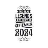 Born in September 2024 Retro Vintage Birthday, real legend are born in September 2024