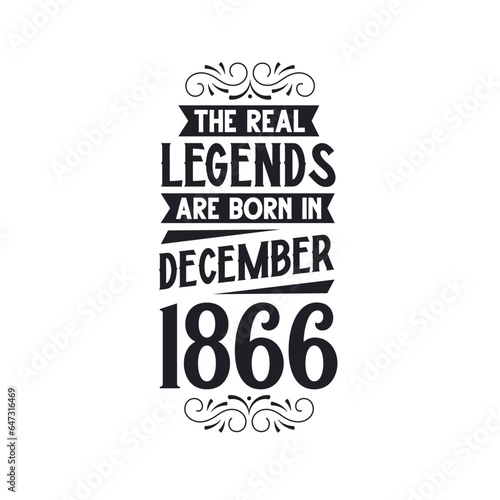 Born in December 1866 Retro Vintage Birthday  real legend are born in December 1866