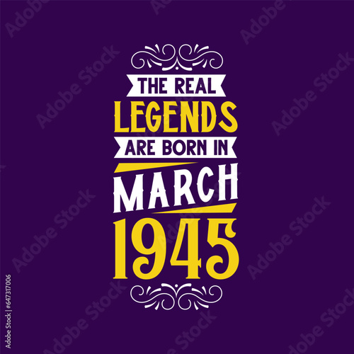 The real legend are born in March 1945. Born in March 1945 Retro Vintage Birthday