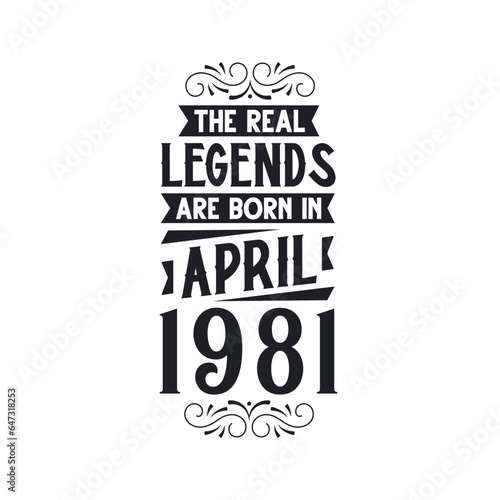 Born in April 1981 Retro Vintage Birthday, real legend are born in April 1981