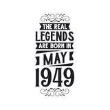 Born in May 1949 Retro Vintage Birthday, real legend are born in May 1949