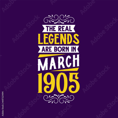 The real legend are born in March 1905. Born in March 1905 Retro Vintage Birthday