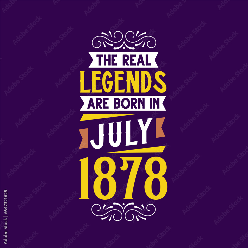 Fototapeta premium The real legend are born in July 1878. Born in July 1878 Retro Vintage Birthday