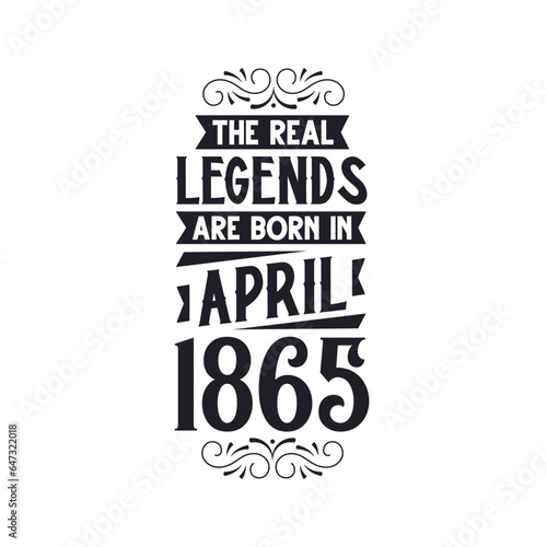 Born in April 1865 Retro Vintage Birthday, real legend are born in April 1865