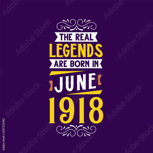 The real legend are born in June 1918. Born in June 1918 Retro Vintage Birthday