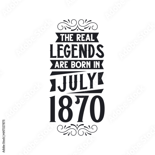 Born in July 1870 Retro Vintage Birthday, real legend are born in July 1870