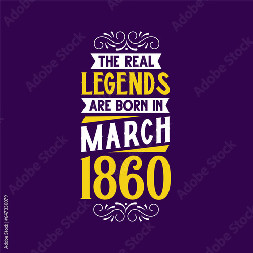 The real legend are born in March 1860. Born in March 1860 Retro Vintage Birthday