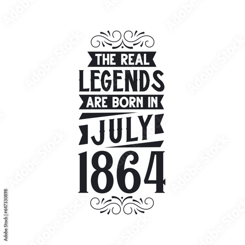 Born in July 1864 Retro Vintage Birthday, real legend are born in July 1864