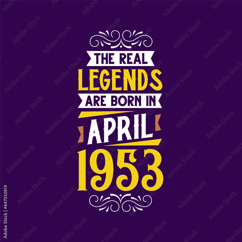 The real legend are born in April 1953. Born in April 1953 Retro Vintage Birthday