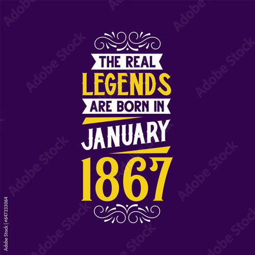 The real legend are born in January 1867. Born in January 1867 Retro Vintage Birthday