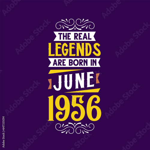 The real legend are born in June 1956. Born in June 1956 Retro Vintage Birthday