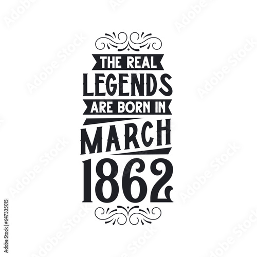 Born in March 1862 Retro Vintage Birthday, real legend are born in March 1862